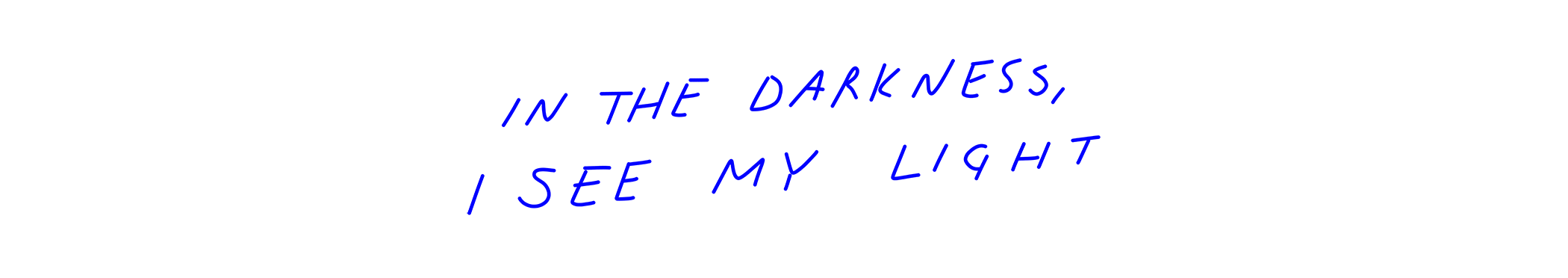 In The Darkness, I See My Light