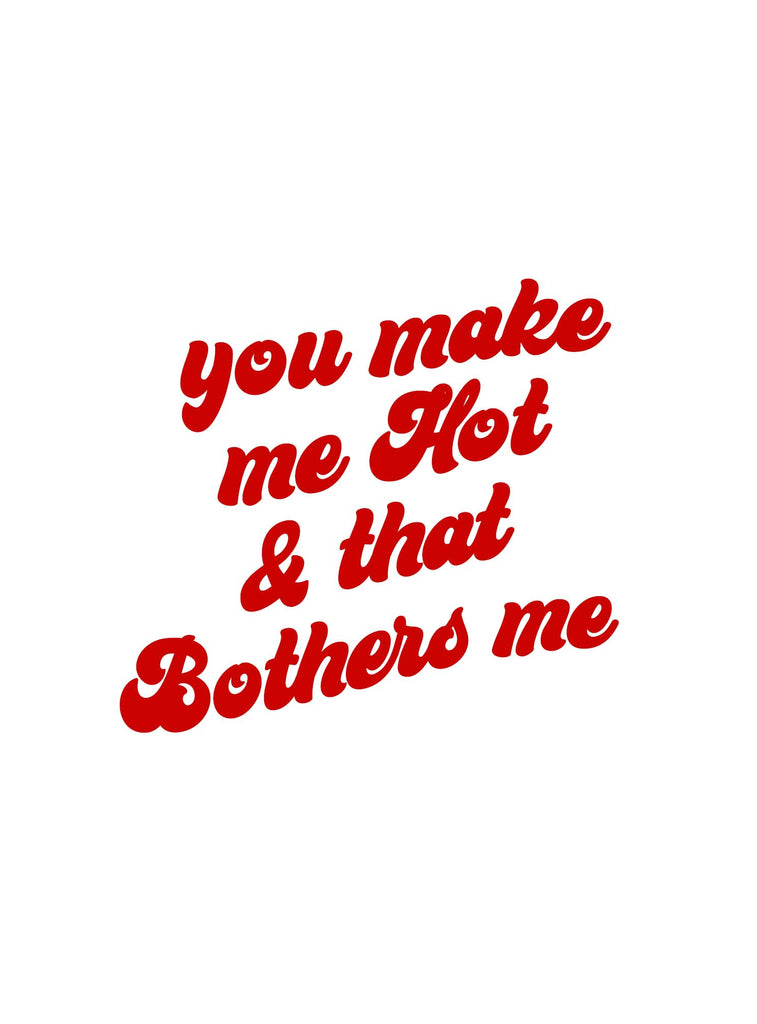 You're Hot and That Bothers Me Card